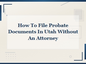 Filing Utah Probate Documents Without an Attorney
