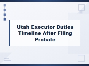 Utah Executor Duties After Filing Probate