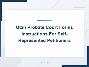 Utah Probate Court Forms and Instructions for Self-Represented Petitioners