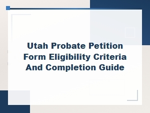 Utah Probate Petition: Eligibility & Filing Guide