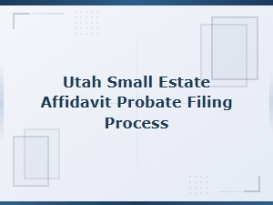 How to File a Small Estate Affidavit in Utah