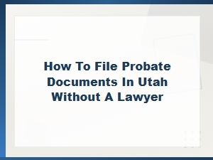 How to File Probate in Utah Without a Lawyer