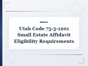 Utah Code 75-3-1201: Small Estate Affidavit Eligibility Requirements