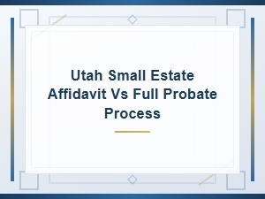 Small Estate Affidavit vs Full Probate in Utah
